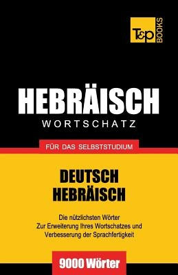 Wortschatz Deutsch-Hebräisch für das Selbststudium - 9000 Wörter by Taranov, Andrey