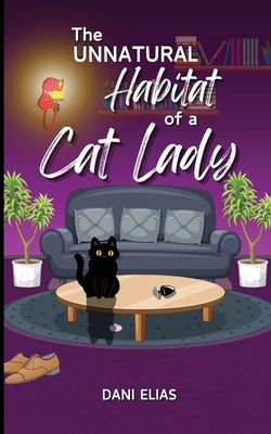 The Unnatural Habitat of a Cat Lady by Elias, Dani