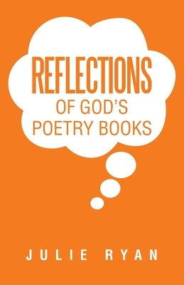 Reflections of God's Poetry Books by Ryan, Julie