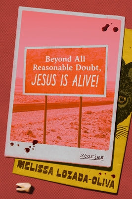 Beyond All Reasonable Doubt, Jesus Is Alive!: Stories by Lozada-Oliva, Melissa