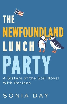 The Newfoundland Lunch Party: A Sisters of the Soil Novel With Recipes by Day, Sonia