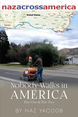 Nobody Walks in America: A Trek Across The USA by Yacoob, Naz