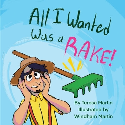 All I Wanted Was a RAKE! by Martin, Teresa