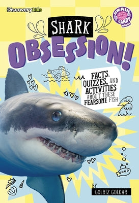Shark Obsession!: Facts, Quizzes, and Activities about These Fearsome Fish by Golkar, Golriz