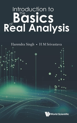 Introduction to the Basics of Real Analysis by Singh, Harendra