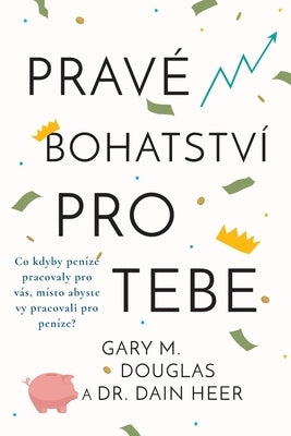 Prav? bohatstv? pro tebe (Czech) by Douglas, Gary M.