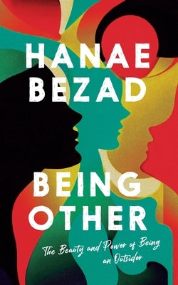 Being Other: The Beauty and Power of Being an Outsider by Bezad, Hanae