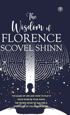 The Wisdom of Florence Scovel Shinn: 4 Complete Books (Deluxe Hardbound Edition) by Shinn, Florence Scovel