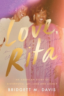 Love, Rita: An American Story of Sisterhood, Joy, Loss, and Legacy by Davis, Bridgett M.