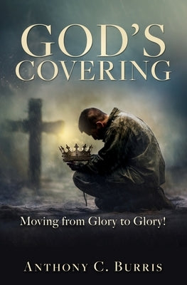 God's Covering: Moving from Glory to Glory! by Burris, Anthony C.