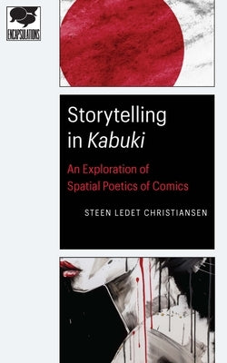 Storytelling in Kabuki: An Exploration of Spatial Poetics of Comics by Christiansen, Steen Ledet
