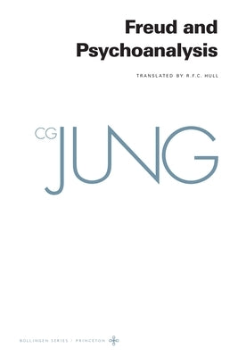 Collected Works of C. G. Jung, Volume 4: Freud and Psychoanalysis by Jung, C. G.