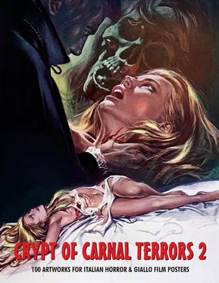 Crypt of Carnal Terrors 2: 100 Artworks for Italian Horror & Giallo Film Posters by Janus, G. H.