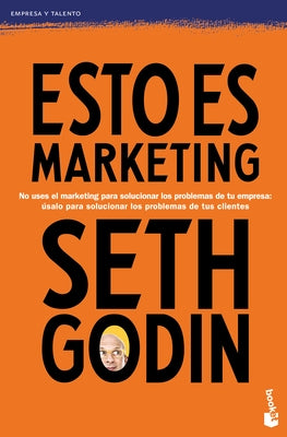 Esto Es Marketing / This Is Marketing: You Can't Be Seen Until You Learn to See by Godin, Seth