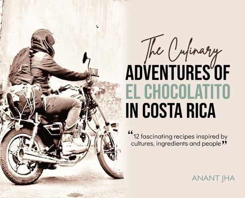 The Adventures of El Chocolatito in Costa Rica by Jha, Anant
