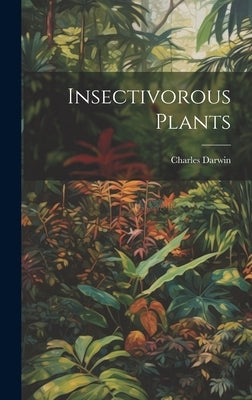 Insectivorous Plants by Charles, Darwin