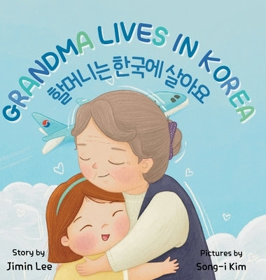 Grandma Lives in Korea: Bilingual Korean-English Children's Book by Lee, Jimin