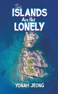 The Islands Are Not Lonely by Jeong, Yonah