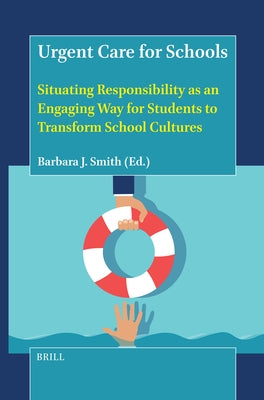 Urgent Care for Schools: Situating Responsibility as an Engaging Way for Students to Transform School Cultures by J. Smith, Barbara