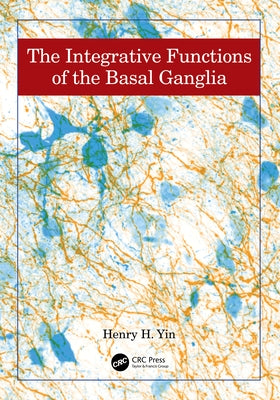 The Integrative Functions of The Basal Ganglia by Yin, Henry