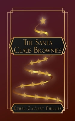 The Santa Claus Brownies by Calvert Phillips, Ethel