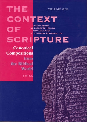 The Context of Scripture (3 Vols.): Canonical Compositions, Monumental Inscriptions and Archival Documents from the Biblical World by Hallo, William W.