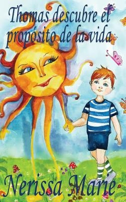 Thomas descubre el propósito de la vida (libro de niños sobre el propósito de la vida, cuentos infantiles, libros infantiles, libros para los niños, l by Marie, Nerissa