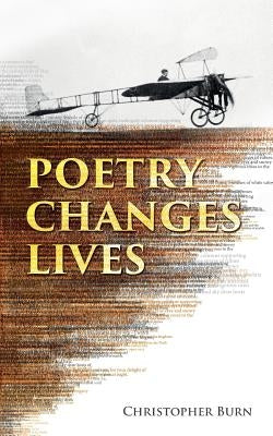 Poetry Changes Lives: Daily Thoughts on Poetry and History by Burn, Christopher