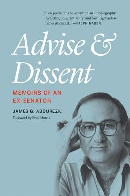 Advise and Dissent: Memoirs of an Ex-Senator by Abourezk, James G.