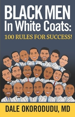 Black Men In White Coats: 100 Rules for Success! by Okorodudu, Dale