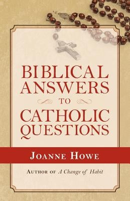 Biblical Answers to Catholic Questions by Howe, Joanne