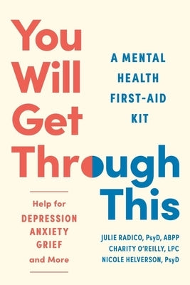 You Will Get Through This: A Mental Health First-Aid Kit?help for Depression, Anxiety, Grief, and More by Radico, Julie