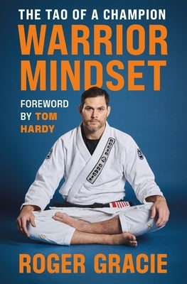 Warrior Mindset: The Tao of a Champion by Gracie, Roger