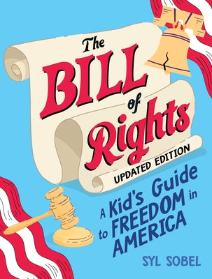 The Bill of Rights: A Kid's Guide to Freedom in America by Sobel, Syl