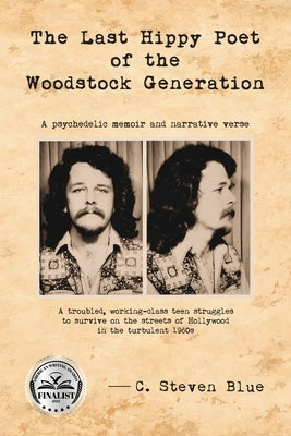 The Last Hippy Poet of the Woodstock Generation: a psychedelic memoir and narrative verse by Blue, C. Steven