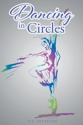 Dancing In Circles by Peterson, D. a.