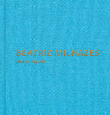 Beatriz Milhazes: Mistura Sagrada by Milhazes, Beatriz