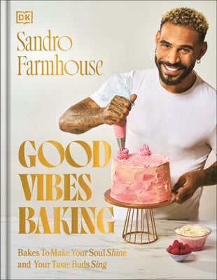 Good Vibes Baking: Bakes to Make Your Soul Shine and Your Taste Buds Sing by Farmhouse, Sandro