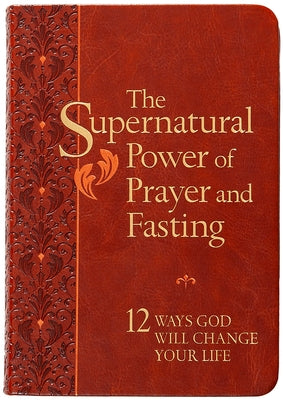 The Supernatural Power of Prayer and Fasting: 12 Ways God Will Change Your Life by Floyd, Ronnie