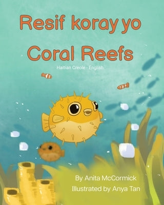 Coral Reefs (Haitian Creole-English): Resif koray yo by McCormick, Anita