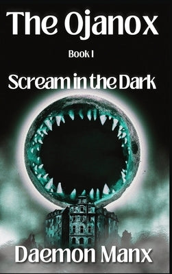 The Ojanox I: Scream in the Dark by Manx, Daemon