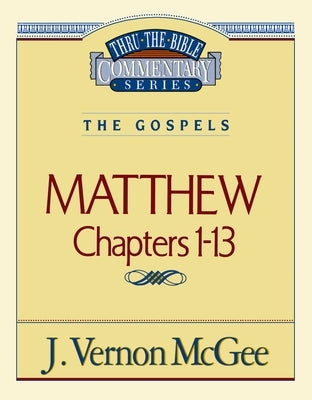 Thru the Bible Vol. 34: The Gospels (Matthew 1-13): 34 by McGee, J. Vernon