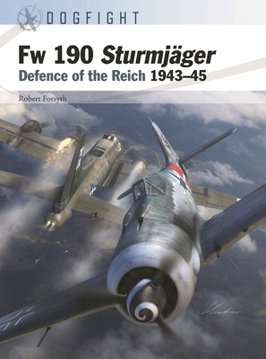 FW 190a-8 Sturmjäger: Defence of the Reich 1943-45 by Forsyth, Robert