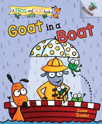 Goat in a Boat: An Acorn Book (a Frog and Dog Book #2): Volume 2 by Trasler, Janee