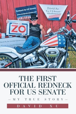 The First Official Redneck for US Senate: My True Story by Xu, David