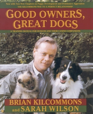 Good Owners, Great Dogs by Kilcommons, Brian