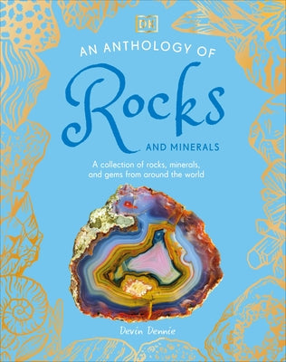 An Anthology of Rocks and Minerals: A Collection of Rocks, Minerals, and Gems from Around the World by DK