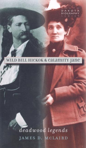 Wild Bill Hickok & Calamity Jane: Deadwood Legends by McLaird, James D.