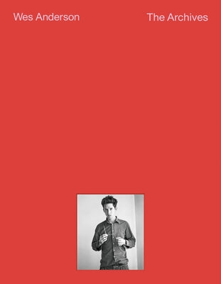 Wes Anderson: The Archives by Anderson, Wes