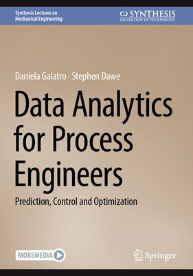 Data Analytics for Process Engineers: Prediction, Control and Optimization by Galatro, Daniela